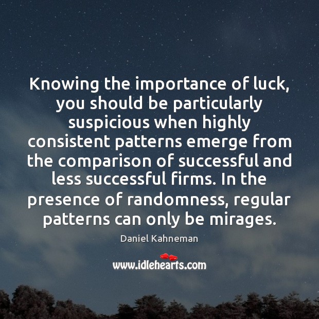 Knowing the importance of luck, you should be particularly suspicious when highly Image