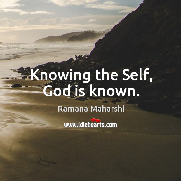 Knowing the Self, God is known. Ramana Maharshi Picture Quote