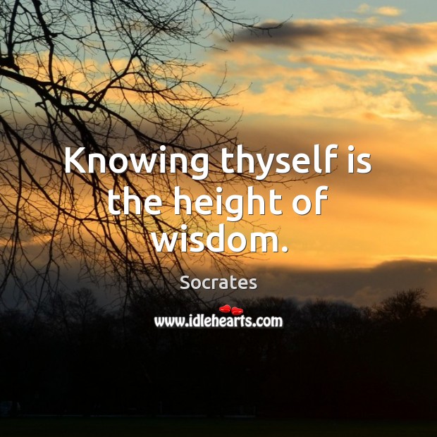 Knowing thyself is the height of wisdom. Socrates Picture Quote