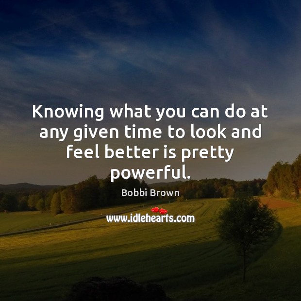Knowing what you can do at any given time to look and feel better is pretty powerful. Image