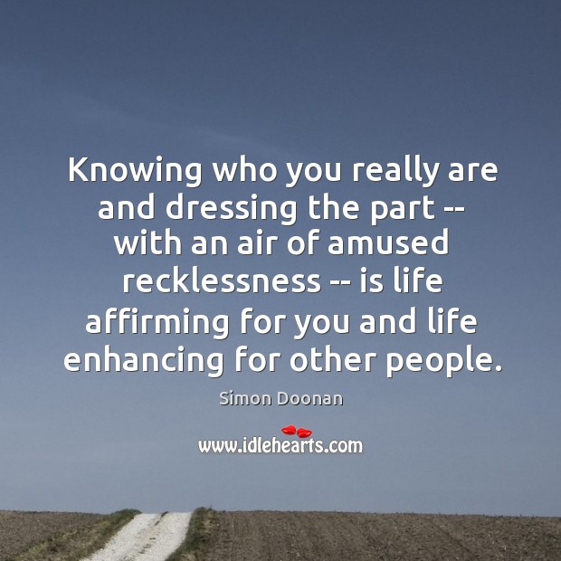 Knowing who you really are and dressing the part — with an Simon Doonan Picture Quote