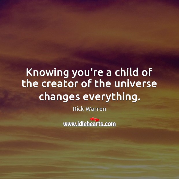 Knowing you’re a child of the creator of the universe changes everything. Image