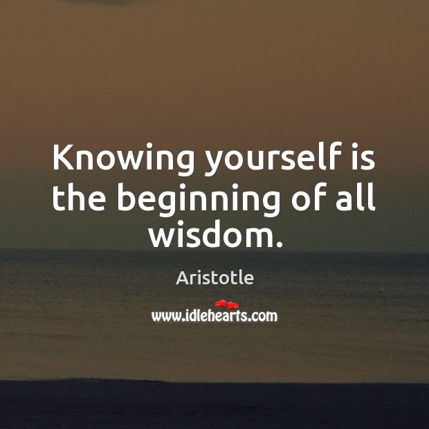 Knowing yourself is the beginning of all wisdom. Image