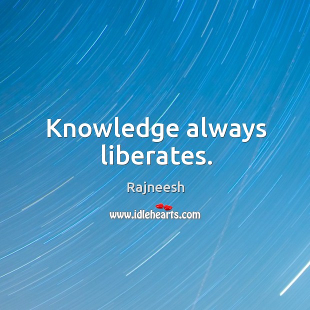 Knowledge always liberates. Image