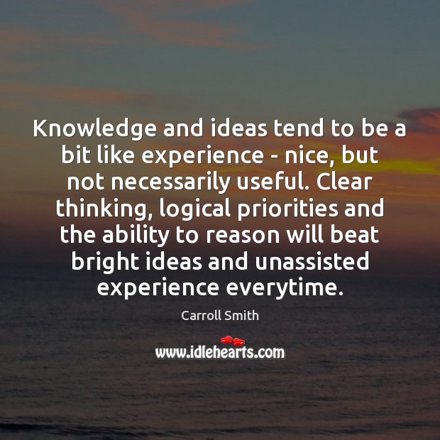 Knowledge and ideas tend to be a bit like experience – nice, Carroll Smith Picture Quote