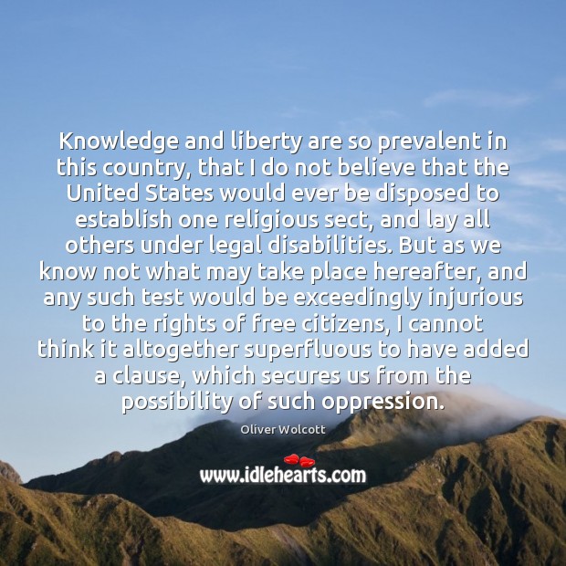 Knowledge and liberty are so prevalent in this country, that I do Image