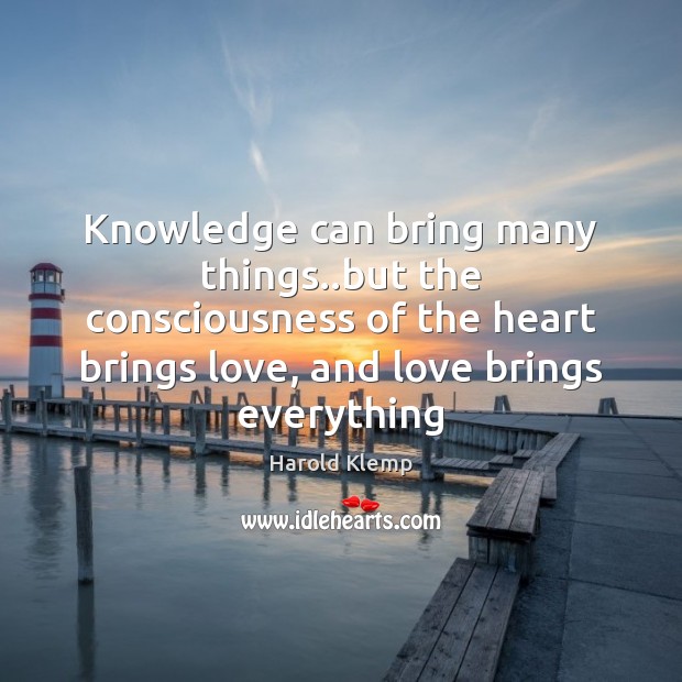 Knowledge can bring many things..but the consciousness of the heart brings Harold Klemp Picture Quote