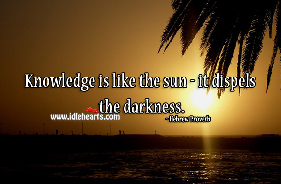Knowledge is like the sun – it dispels the darkness. Hebrew Proverbs Image