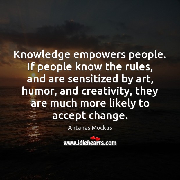 Knowledge empowers people. If people know the rules, and are sensitized by Antanas Mockus Picture Quote
