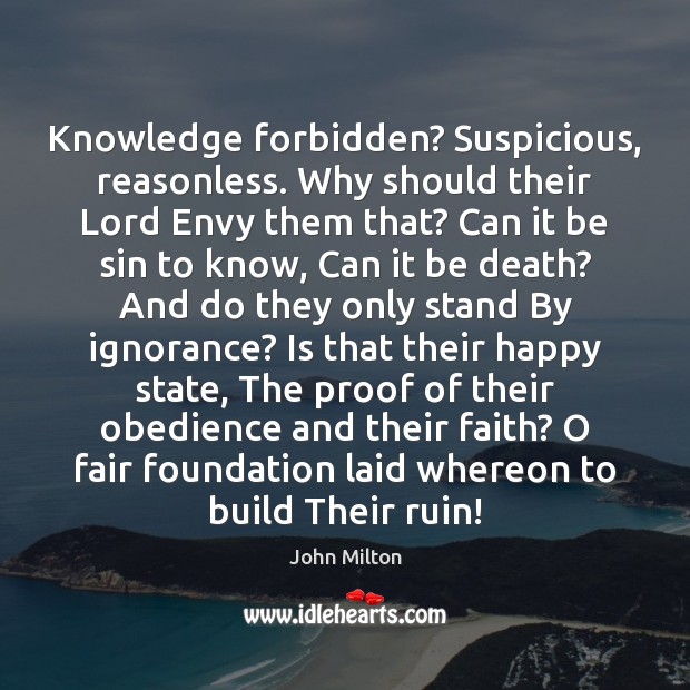 Knowledge forbidden? Suspicious, reasonless. Why should their Lord Envy them that? Can John Milton Picture Quote