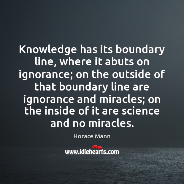 Knowledge has its boundary line, where it abuts on ignorance; on the Image