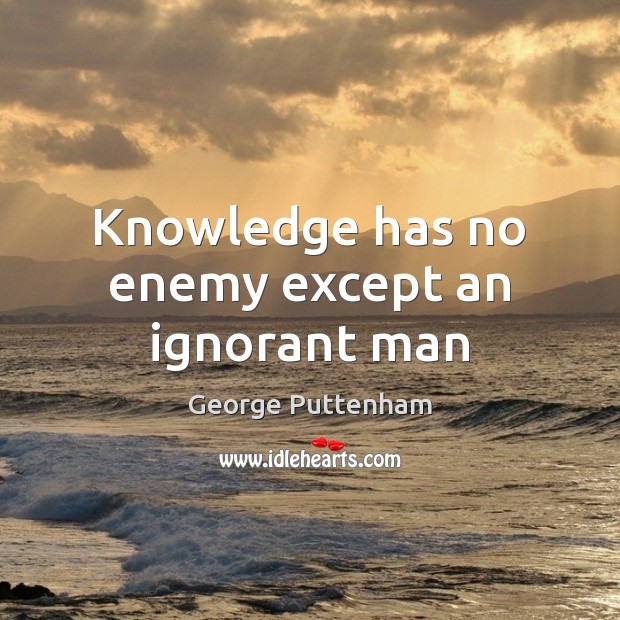 Knowledge has no enemy except an ignorant man Image