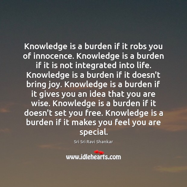 Knowledge is a burden if it robs you of innocence. Knowledge is Image