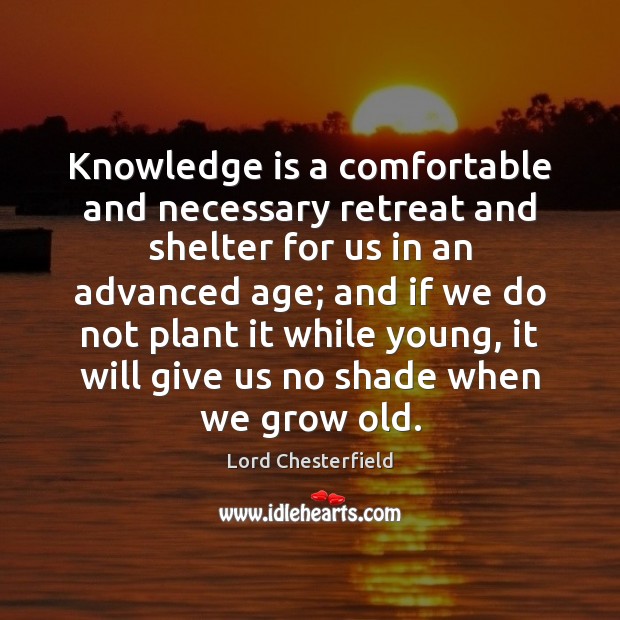 Knowledge is a comfortable and necessary retreat and shelter for us in Image