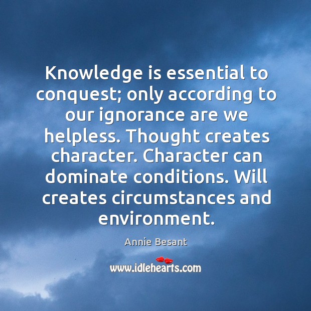 Knowledge is essential to conquest; only according to our ignorance are we Image