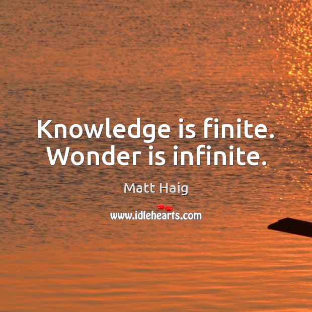 Knowledge is finite. Wonder is infinite. Knowledge Quotes Image