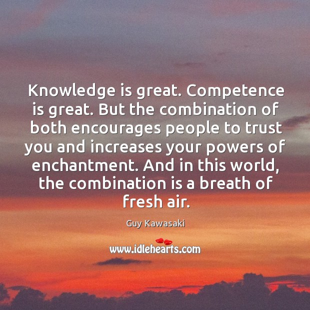 Knowledge is great. Competence is great. But the combination of both encourages Knowledge Quotes Image