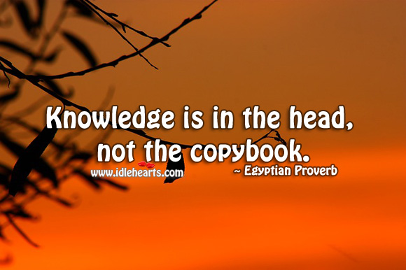 Knowledge is in the head, not the copybook. Egyptian Proverbs Image