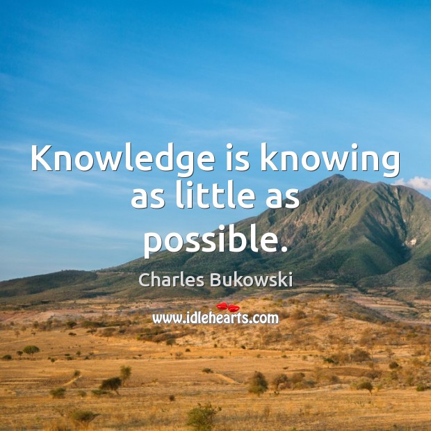 Knowledge is knowing as little as possible. Image