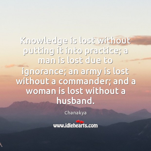 Knowledge is lost without putting it into practice; a man is lost Knowledge Quotes Image