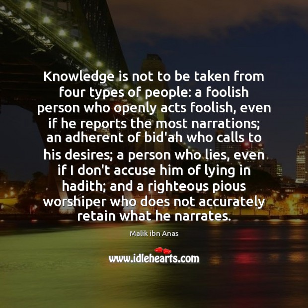 Knowledge is not to be taken from four types of people: a Malik ibn Anas Picture Quote