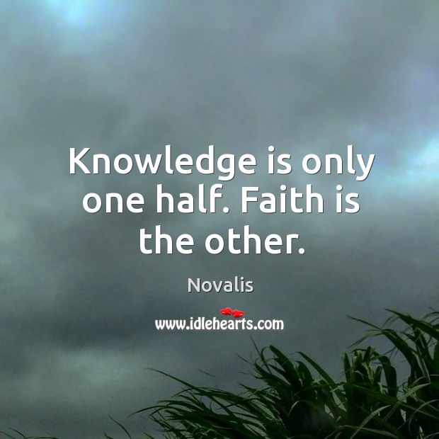 Knowledge is only one half. Faith is the other. Knowledge Quotes Image