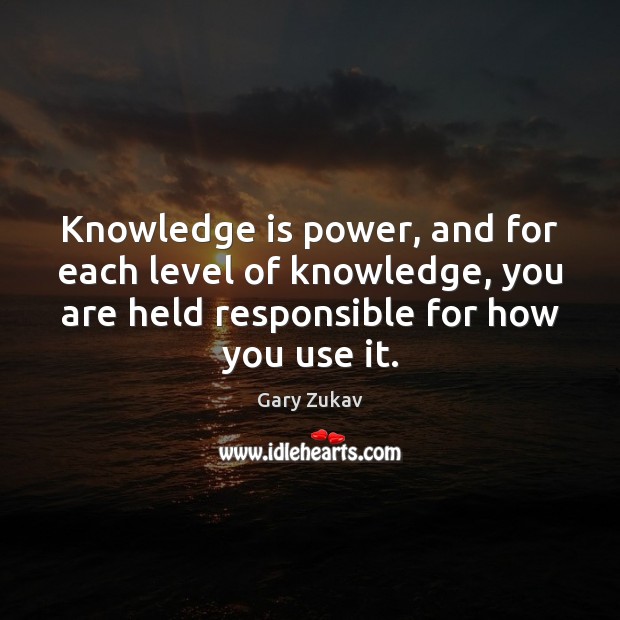 Knowledge is power, and for each level of knowledge, you are held Knowledge Quotes Image
