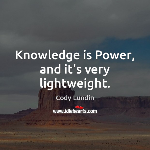 Knowledge is Power, and it’s very lightweight. Image