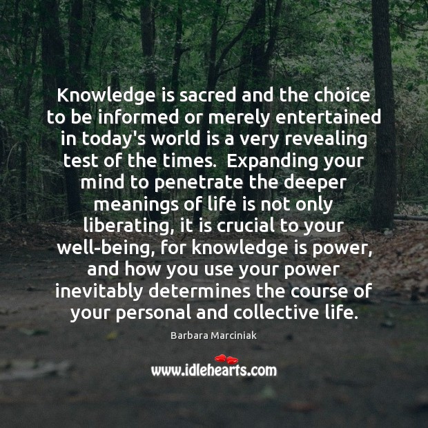 Knowledge is sacred and the choice to be informed or merely entertained Knowledge Quotes Image