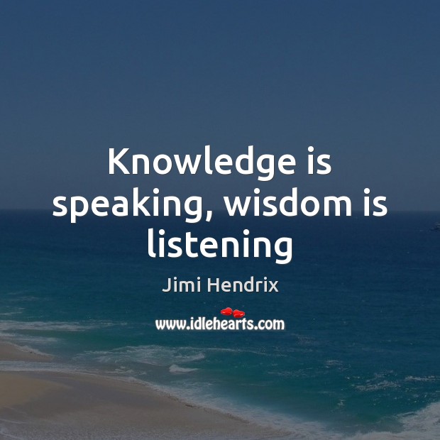 Knowledge is speaking, wisdom is listening Jimi Hendrix Picture Quote