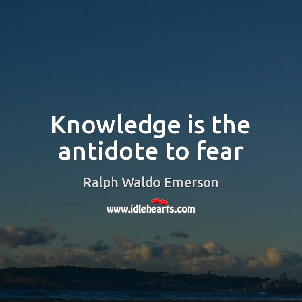 Knowledge is the antidote to fear Ralph Waldo Emerson Picture Quote