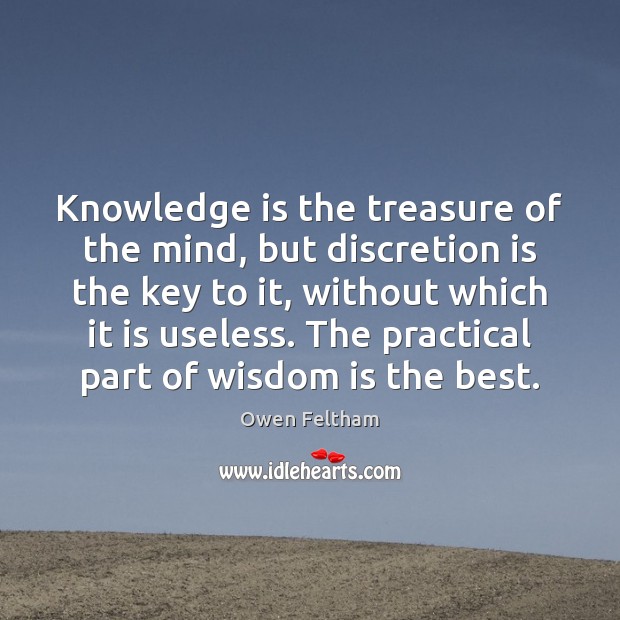 Knowledge is the treasure of the mind, but discretion is the key Owen Feltham Picture Quote