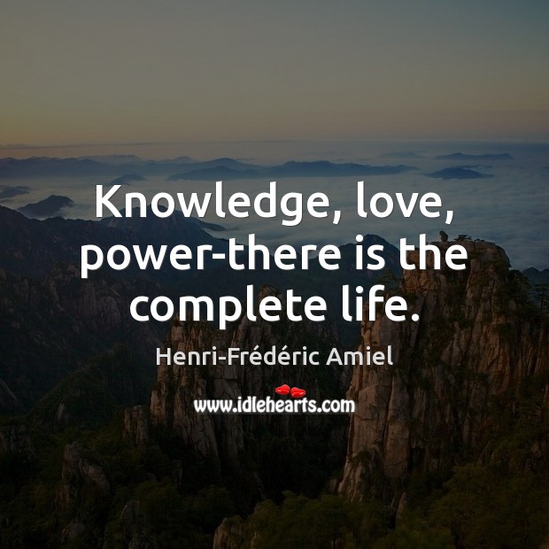Knowledge, love, power-there is the complete life. Image
