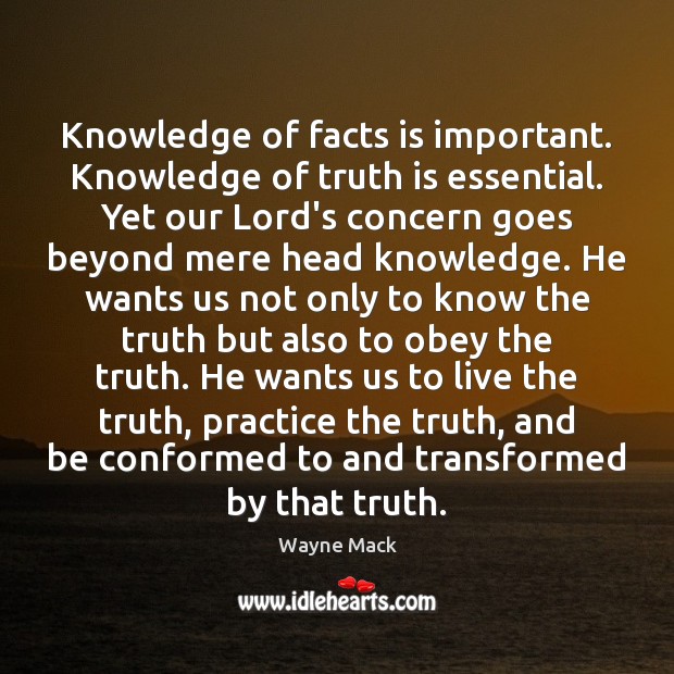Knowledge of facts is important. Knowledge of truth is essential. Yet our Image