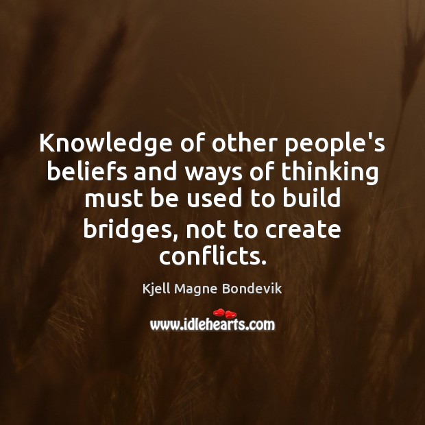 Knowledge of other people’s beliefs and ways of thinking must be used Kjell Magne Bondevik Picture Quote