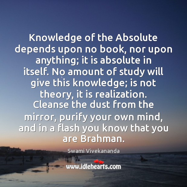 Knowledge of the Absolute depends upon no book, nor upon anything; it Swami Vivekananda Picture Quote