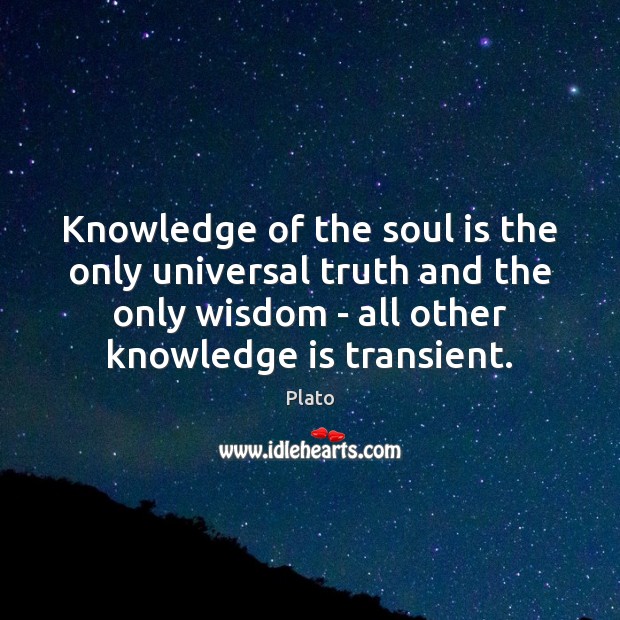 Knowledge of the soul is the only universal truth and the only Image