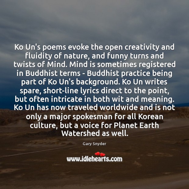 Ko Un’s poems evoke the open creativity and fluidity of nature, and Gary Snyder Picture Quote