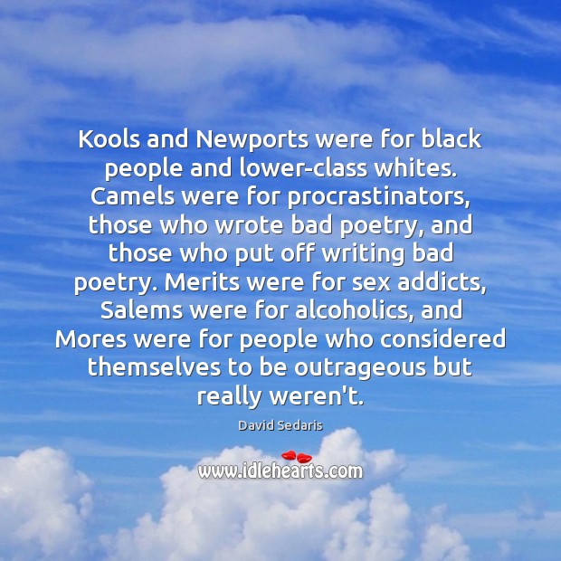 Kools and Newports were for black people and lower-class whites. Camels were David Sedaris Picture Quote