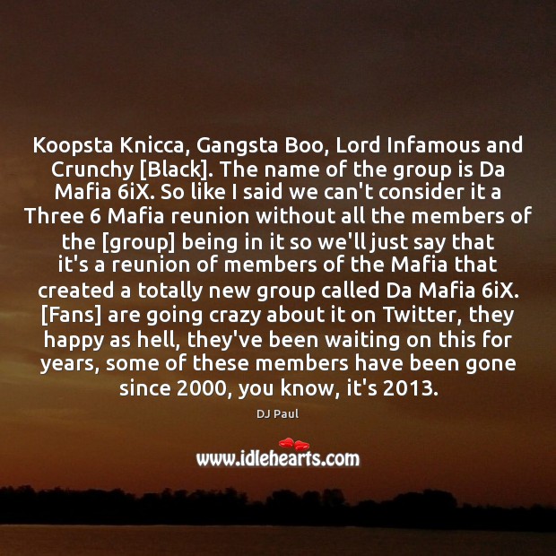 Koopsta Knicca, Gangsta Boo, Lord Infamous and Crunchy [Black]. The name of DJ Paul Picture Quote