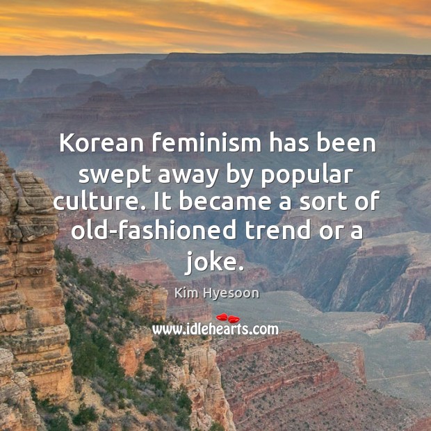 Korean feminism has been swept away by popular culture. It became a Image