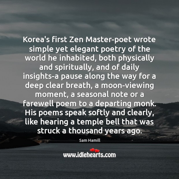 Korea’s first Zen Master-poet wrote simple yet elegant poetry of the world Sam Hamill Picture Quote