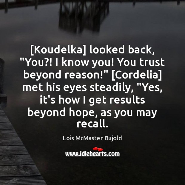 [Koudelka] looked back, “You?! I know you! You trust beyond reason!” [Cordelia] Image