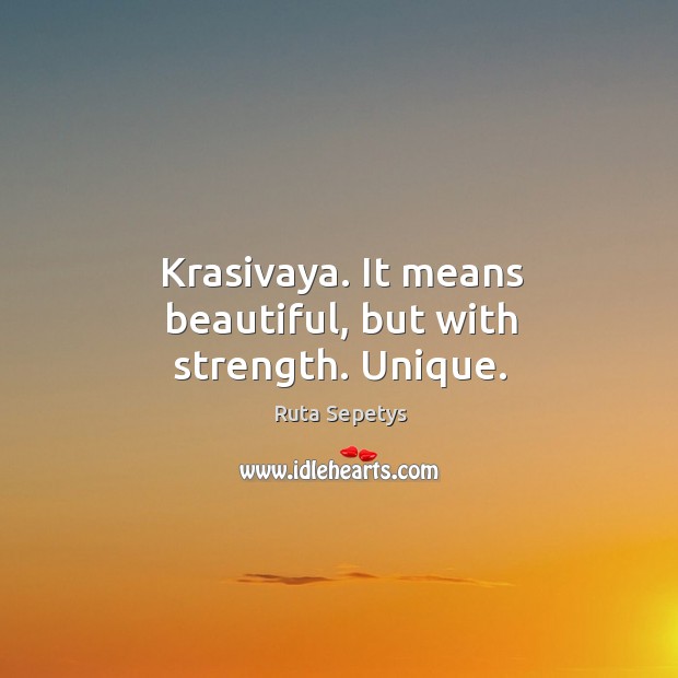 Krasivaya. It means beautiful, but with strength. Unique. Image