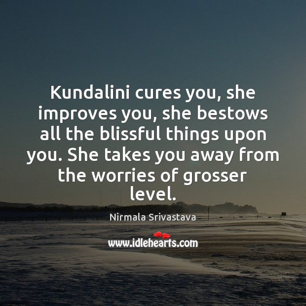 Kundalini cures you, she improves you, she bestows all the blissful things Image