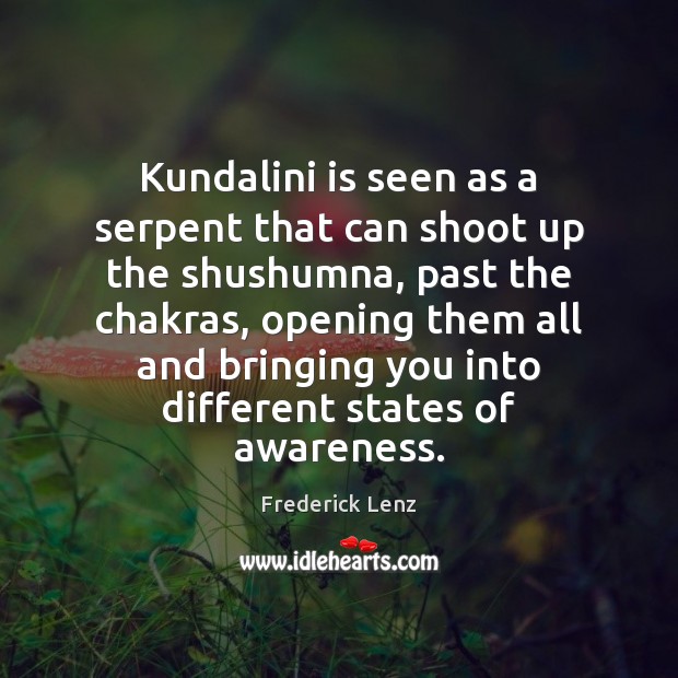 Kundalini is seen as a serpent that can shoot up the shushumna, Frederick Lenz Picture Quote