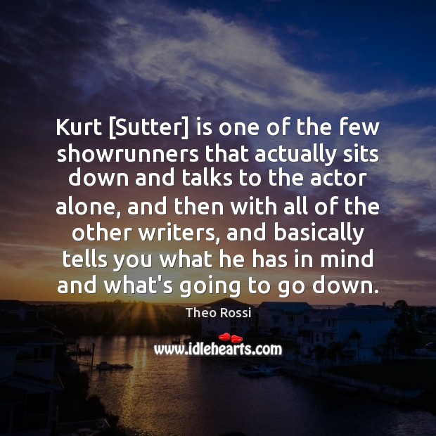 Kurt [Sutter] is one of the few showrunners that actually sits down Theo Rossi Picture Quote