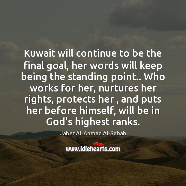 Kuwait will continue to be the final goal, her words will keep Jaber Al-Ahmad Al-Sabah Picture Quote