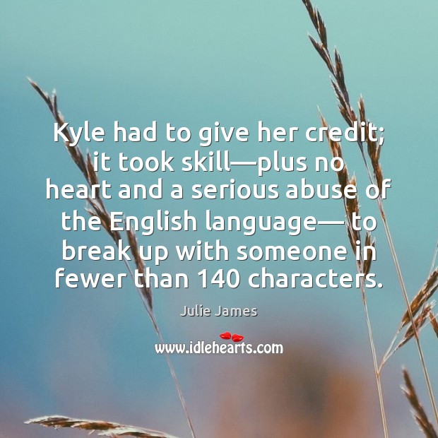 Kyle had to give her credit; it took skill—plus no heart Julie James Picture Quote