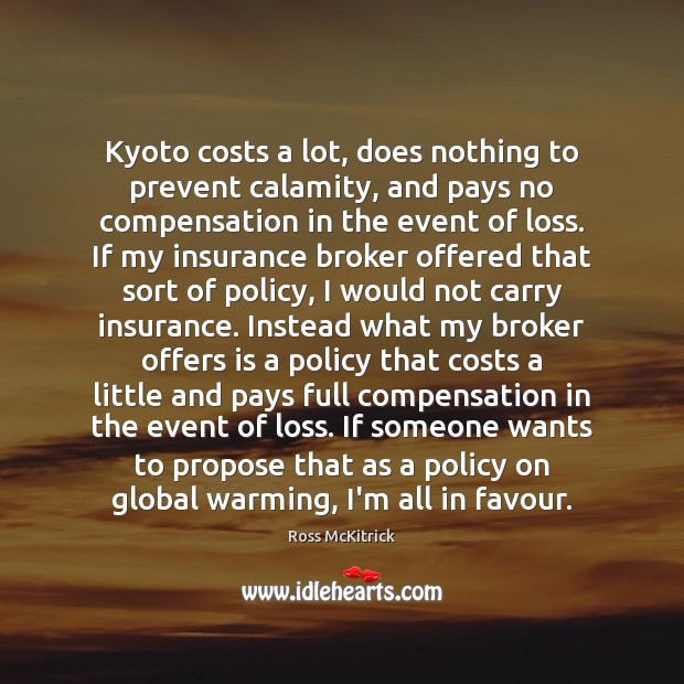 Kyoto costs a lot, does nothing to prevent calamity, and pays no Ross McKitrick Picture Quote